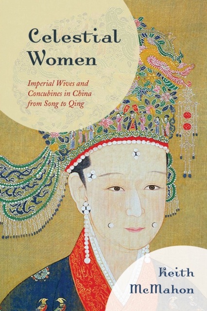Celestial Women : Imperial Wives and Concubines in China from Song to Qing, Paperback / softback Book