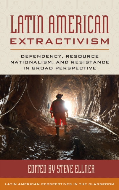 Latin American Extractivism : Dependency, Resource Nationalism, and Resistance in Broad Perspective, Paperback / softback Book