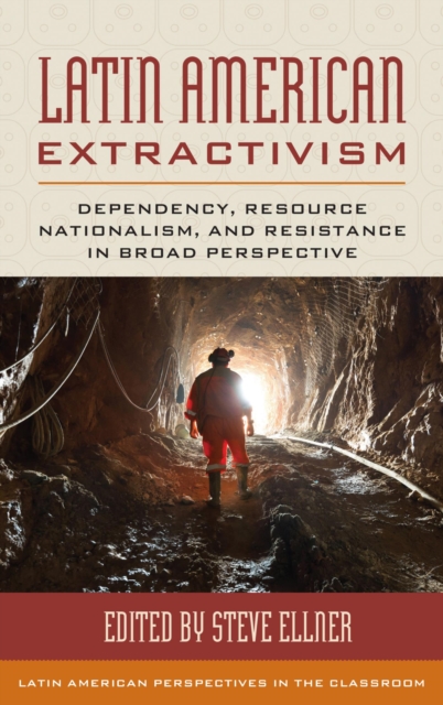 Latin American Extractivism : Dependency, Resource Nationalism, and Resistance in Broad Perspective, EPUB eBook