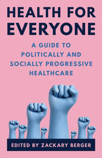Health for Everyone : A Guide to Politically and Socially Progressive Healthcare, Hardback Book