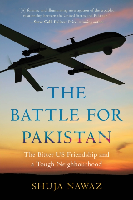 The Battle for Pakistan : The Bitter US Friendship and a Tough Neighbourhood, Paperback / softback Book