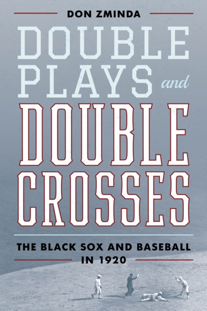 Double Plays and Double Crosses : The Black Sox and Baseball in 1920, Hardback Book