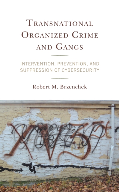 Transnational Organized Crime and Gangs : Intervention, Prevention, and Suppression of Cybersecurity, Paperback / softback Book
