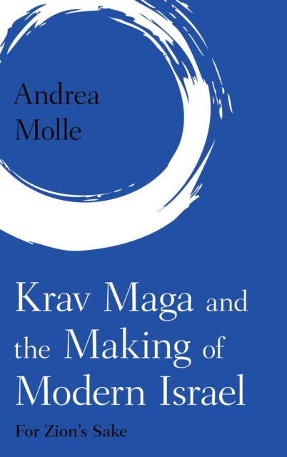 Krav Maga and the Making of Modern Israel : For Zion's Sake, Hardback Book