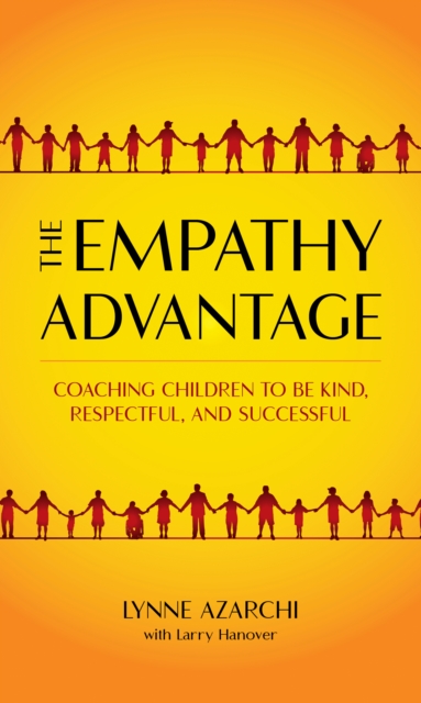 The Empathy Advantage : Coaching Children to Be Kind, Respectful, and Successful, Hardback Book