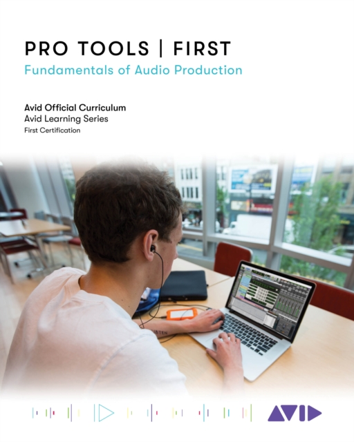 Pro Tools | First : Fundamentals of Audio Production, Paperback / softback Book