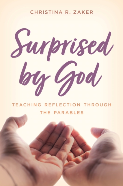 Surprised by God : Teaching Reflection through the Parables, Hardback Book