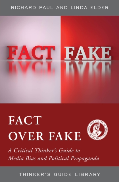 Fact over Fake : A Critical Thinker's Guide to Media Bias and Political Propaganda, Hardback Book