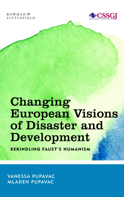 Changing European Visions of Disaster and Development : Rekindling Faust's Humanism, Hardback Book