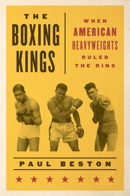 The Boxing Kings : When American Heavyweights Ruled the Ring, Paperback / softback Book