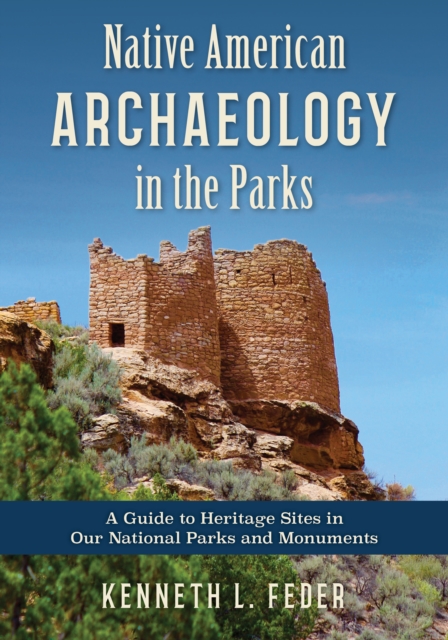 Native American Archaeology in the Parks : A Guide to Heritage Sites in Our National Parks and Monuments, Hardback Book