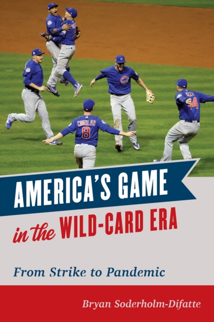 America's Game in the Wild-Card Era : From Strike to Pandemic, Hardback Book