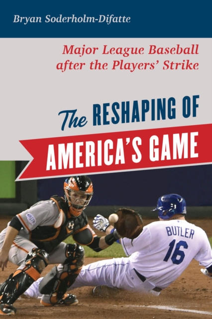 The Reshaping of America's Game : Major League Baseball after the Players' Strike, Hardback Book