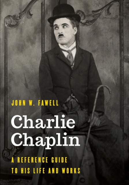Charlie Chaplin : A Reference Guide to His Life and Works, EPUB eBook