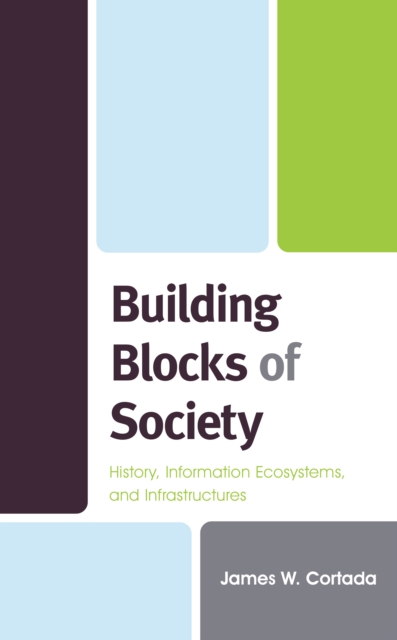 Building Blocks of Society : History, Information Ecosystems and Infrastructures, Hardback Book