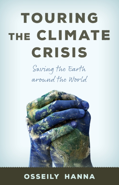 Touring the Climate Crisis : Saving the Earth Around the World, Hardback Book