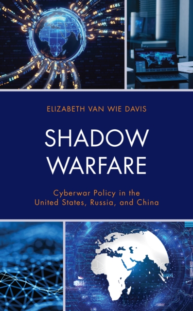 Shadow Warfare : Cyberwar Policy in the United States, Russia and China, Paperback / softback Book