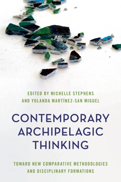 Contemporary Archipelagic Thinking : Toward New Comparative Methodologies and Disciplinary Formations, Paperback / softback Book