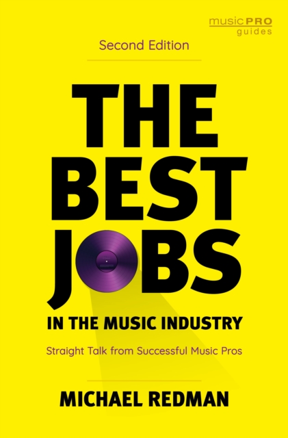 The Best Jobs in the Music Industry : Straight Talk from Successful Music Pros, Paperback / softback Book