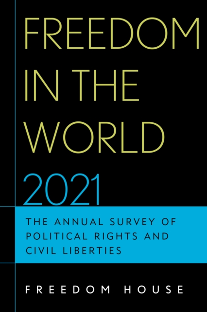 Freedom in the World 2021 : The Annual Survey of Political Rights and Civil Liberties, Paperback / softback Book