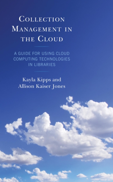 Collection Management in the Cloud : A Guide for Using Cloud Computing Technologies in Libraries, EPUB eBook