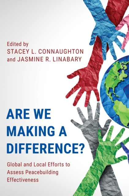 Are We Making a Difference? : Global and Local Efforts to Assess Peacebuilding Effectiveness, Paperback / softback Book
