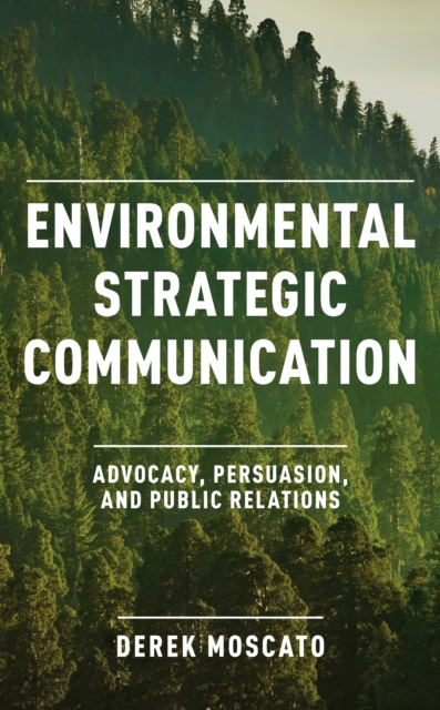 Environmental Strategic Communication : Advocacy, Persuasion, and Public Relations, EPUB eBook