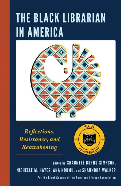 The Black Librarian in America : Reflections, Resistance, and Reawakening, Paperback / softback Book