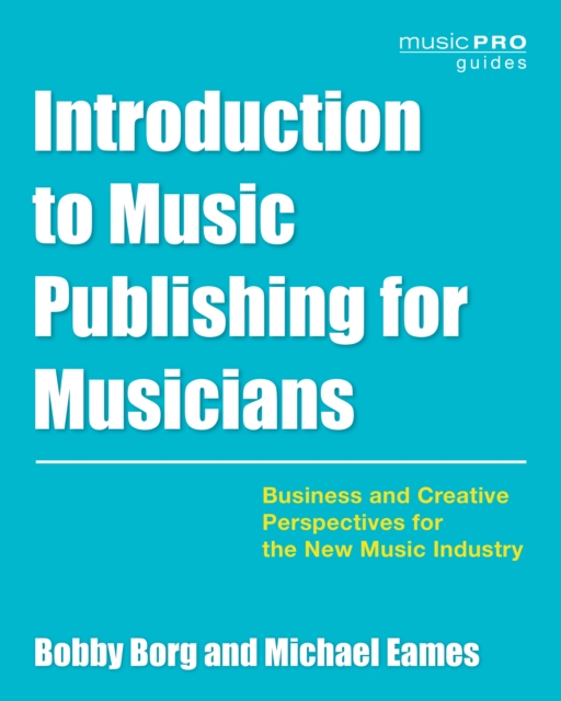 Introduction to Music Publishing for Musicians : Business and Creative Perspectives for the New Music Industry, Paperback / softback Book