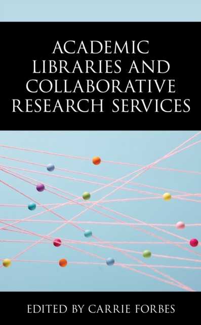 Academic Libraries and Collaborative Research Services, Hardback Book