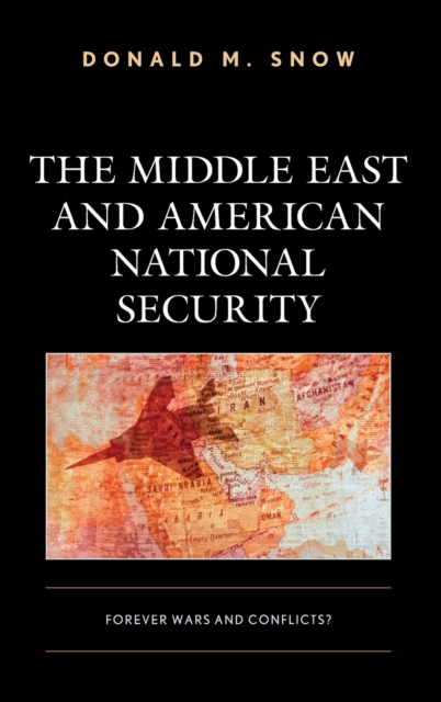 The Middle East and American National Security : Forever Wars and Conflicts?, Hardback Book