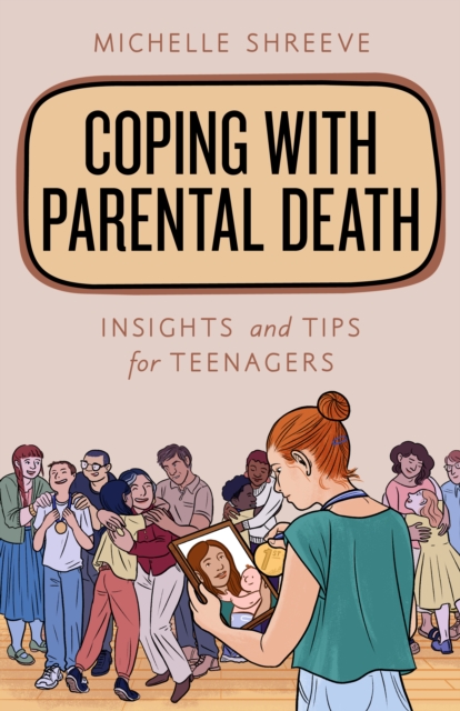 Coping with Parental Death : Insights and Tips for Teenagers, Paperback / softback Book