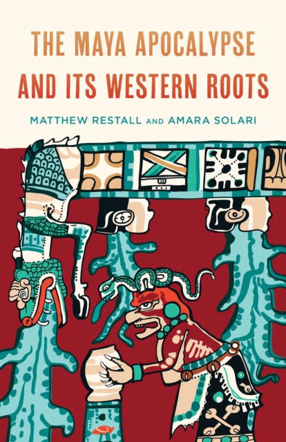 The Maya Apocalypse and Its Western Roots, Hardback Book