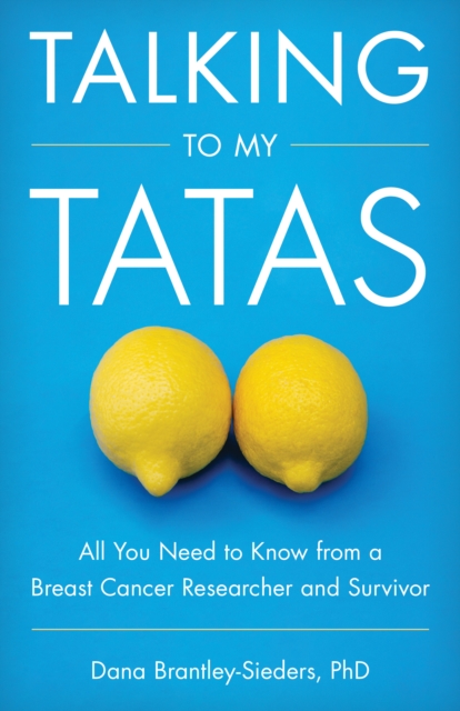 Talking to My Tatas : All You Need to Know from a Breast Cancer Researcher and Survivor, Hardback Book