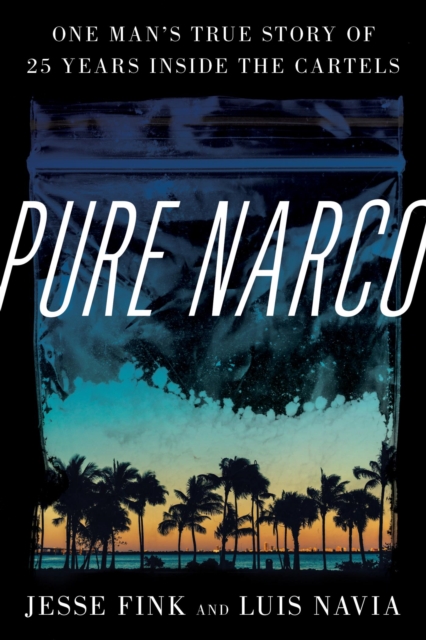 Pure Narco : One Man's True Story of 25 Years Inside the Cartels, EPUB eBook