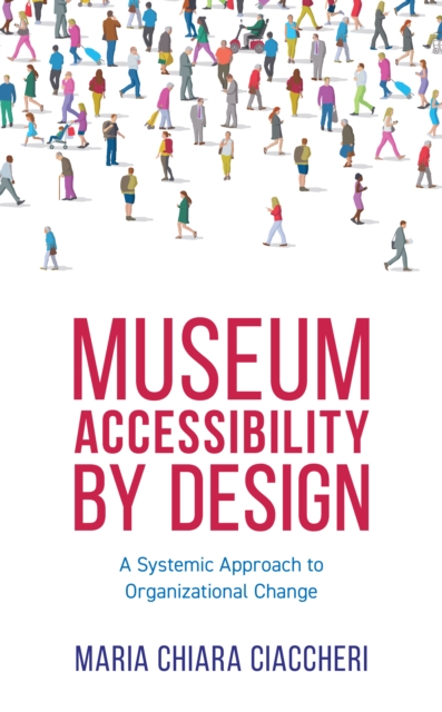 Museum Accessibility by Design : A Systemic Approach to Organizational Change, Paperback / softback Book