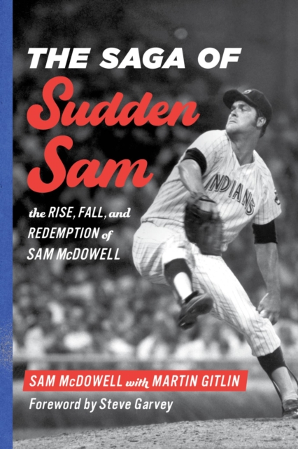 Saga of Sudden Sam : The Rise, Fall, and Redemption of Sam McDowell, EPUB eBook