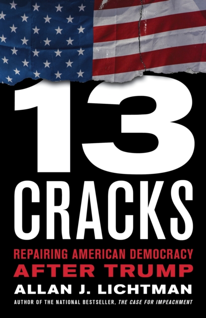 Thirteen Cracks : Repairing American Democracy after Trump, Hardback Book