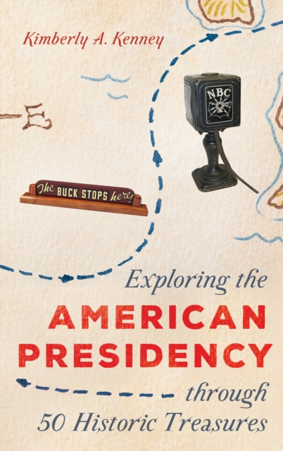 Exploring the American Presidency through 50 Historic Treasures, Hardback Book