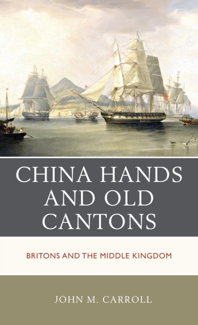 China Hands and Old Cantons : Britons and the Middle Kingdom, Hardback Book