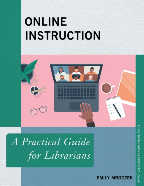 Online Instruction : A Practical Guide for Librarians, Paperback / softback Book