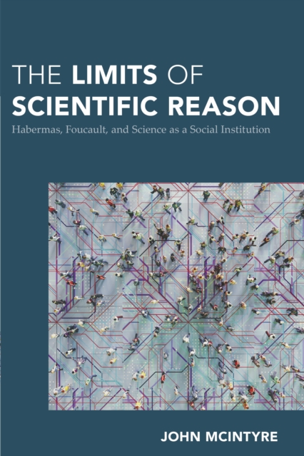 The Limits of Scientific Reason : Habermas, Foucault, and Science as a Social Institution, Hardback Book