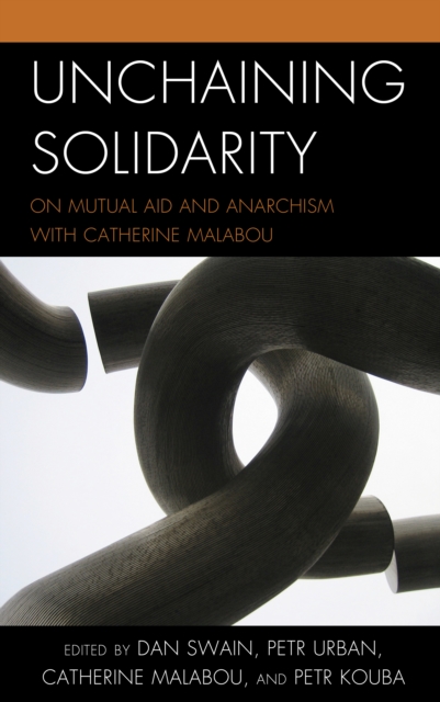 Unchaining Solidarity : On Mutual Aid and Anarchism with Catherine Malabou, Paperback / softback Book