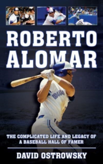 Roberto Alomar : The Complicated Life and Legacy of a Baseball Hall of Famer, Hardback Book