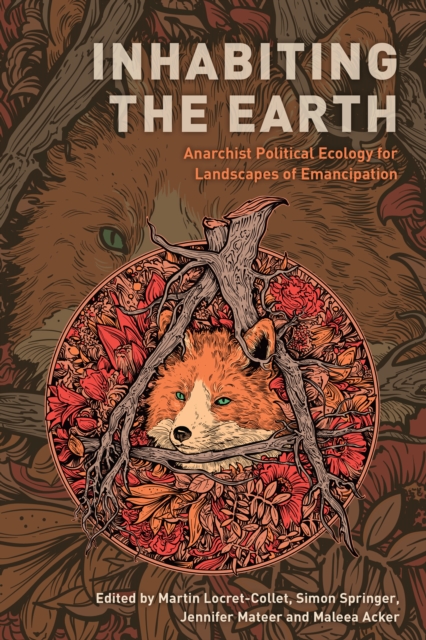 Inhabiting the Earth : Anarchist Political Ecology for Landscapes of Emancipation, Hardback Book