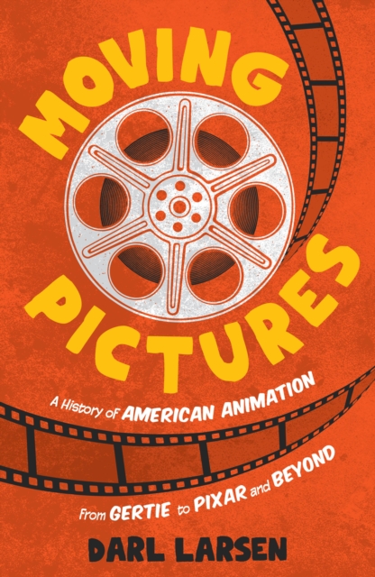 Moving Pictures : A History of American Animation from Gertie to Pixar and Beyond, Hardback Book