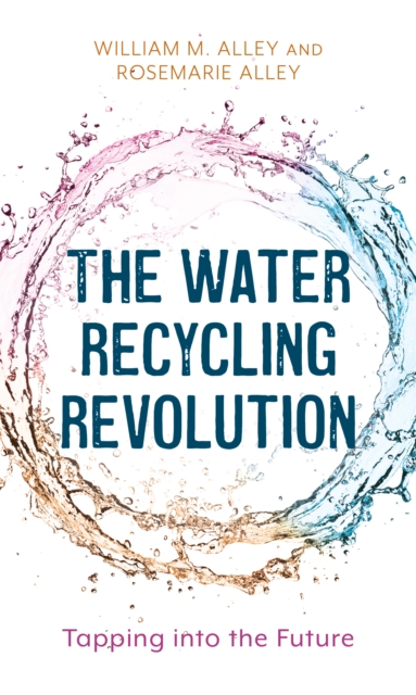 The Water Recycling Revolution : Tapping into the Future, Hardback Book