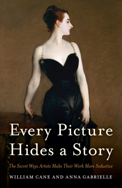Every Picture Hides a Story : The Secret Ways Artists Make Their Work More Seductive, EPUB eBook
