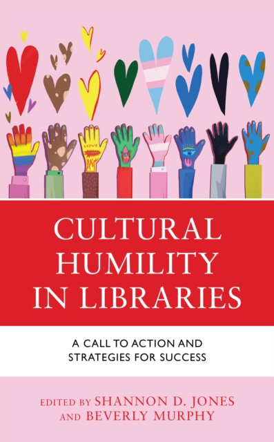 Cultural Humility in Libraries : A Call to Action and Strategies for Success, Hardback Book