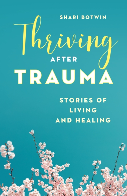 Thriving After Trauma : Stories of Living and Healing, Paperback / softback Book